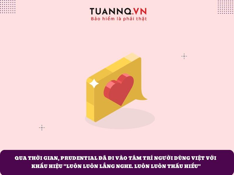 Bảo hiểm Prudential được biết đến với khẩu hiệu "Luôn luôn lắng nghe, luôn luôn thấu hiểu"