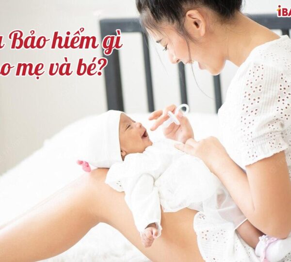 Mua bảo hiểm gì cho mẹ và bé