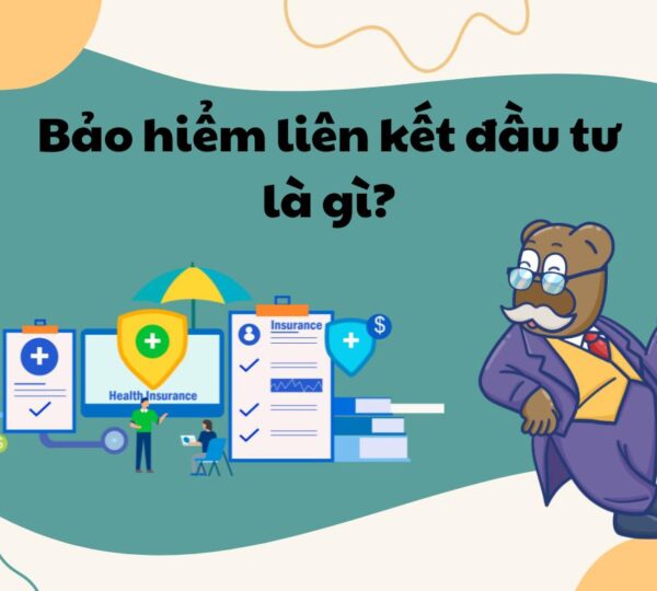 Bảo hiểm liên kết đầu tư là gì? Lợi ích và hạn chế cần lưu ý!