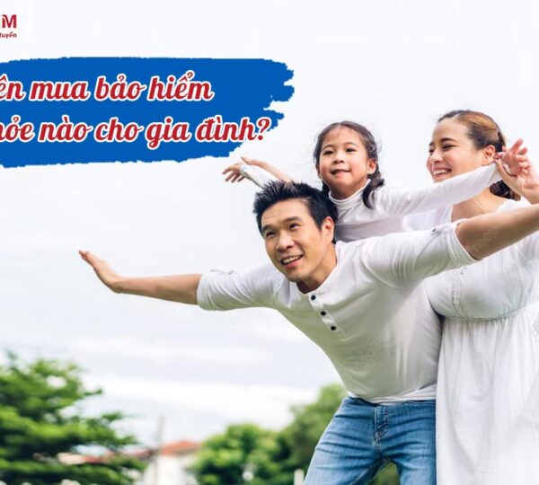 Nên mua bảo hiểm sức khỏe nào cho gia đình?