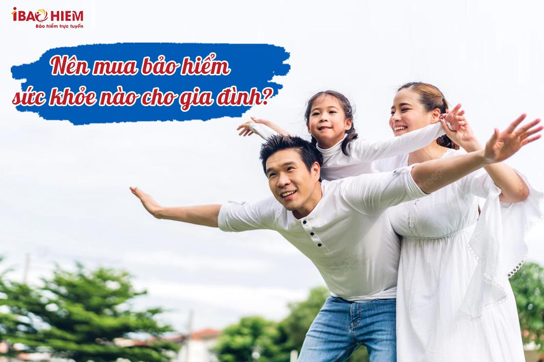 Nên mua bảo hiểm sức khỏe nào cho gia đình?