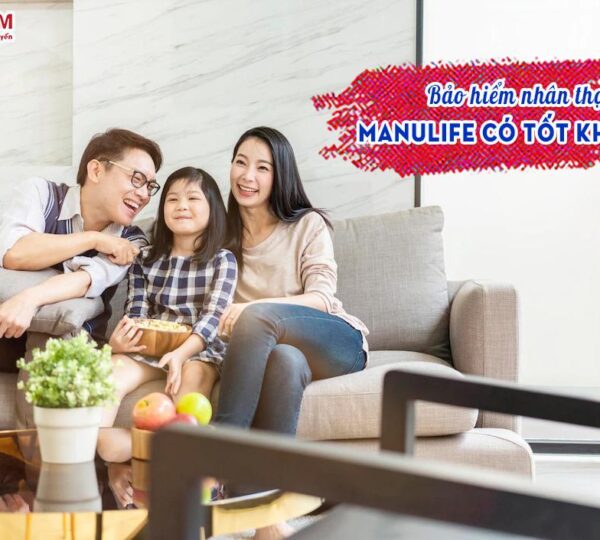 Bảo hiểm nhân thọ Manulife có tốt không?