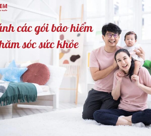 So sánh các gói bảo hiểm chăm sóc sức khỏe